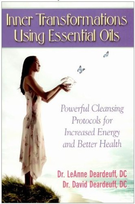 Inner Transformations Using Essential Oils: Powerful Cleansing Protocols for Increase Energy and Better Health Inner Transformations Using Essential Oils: Powerful Cleansing Protocols for Increase Energy and Better Health