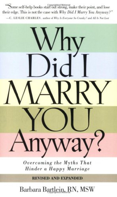 Why Did I Marry You Anyway?: Overcoming the Myths That Hinder a Happy Marriage