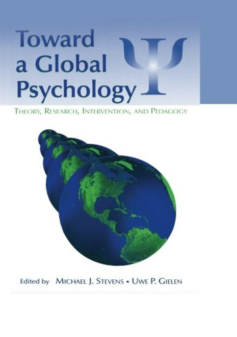 Toward a Global Psychology: Theory, Research, Intervention, and Pedagogy (Global and Cross-Cultural Psychology Series)
