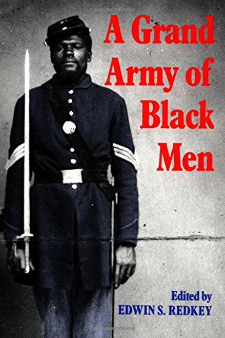 A Grand Army of Black Men: Letters from African-American Soldiers in the Union Army 1861-1865 (Cambridge Studies in American Literature and Culture) A Grand Army of Black Men: Letters from African-American Soldiers in the Union Army 1861-1865 (Cambridge Studies in American Literature and Culture)