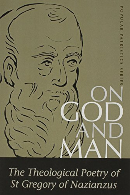 On God and Man: The Theological Poetry of st Gregory of Nazianzus (St. Vladimir's Seminary Press Popular Patristics Series.) (St. Vladimir's Seminary Press Popular Patristics Series.)