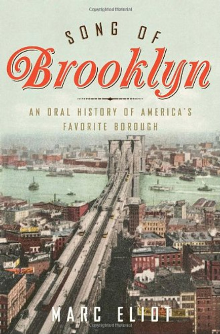 Song of Brooklyn: An Oral History of America's Favorite Borough Song of Brooklyn: An Oral History of America's Favorite Borough