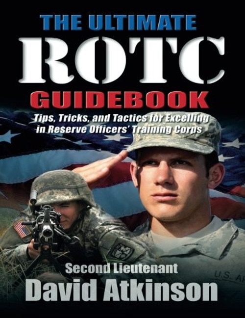 The Ultimate ROTC Guidebook: Tips, Tricks, and Tactics for Excelling in Reserve Officers Training Corps