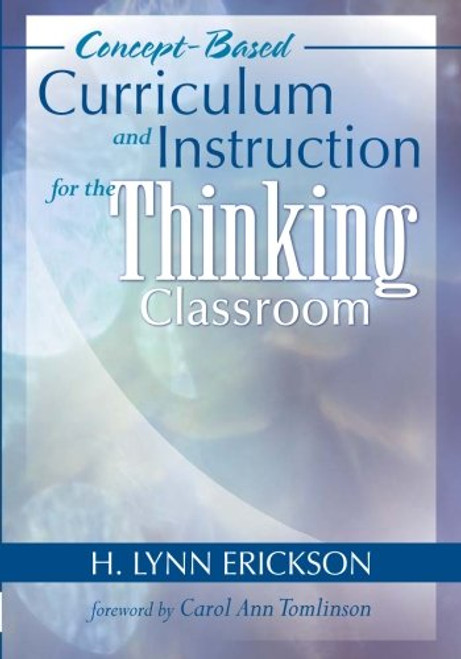 Concept-Based Curriculum and Instruction for the Thinking Classroom (Concept-Based Curriculum and Instruction Series) Concept-Based Curriculum and Instruction for the Thinking Classroom (Concept-Based Curriculum and Instruction Series)