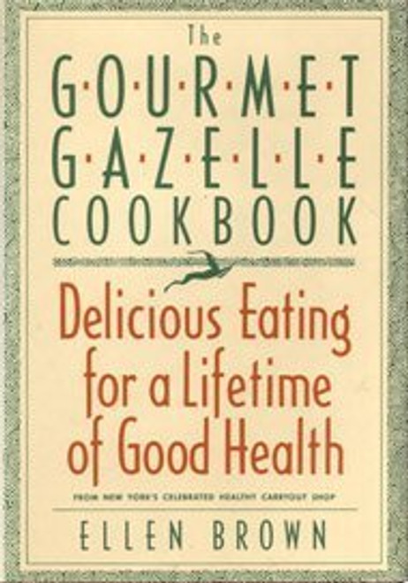 The Gourmet Gazelle Cookbook: Contemporary Cuisine for a Lifetime of Good Health