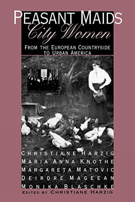 Peasant Maids, City Women: From the European Countryside to Urban America