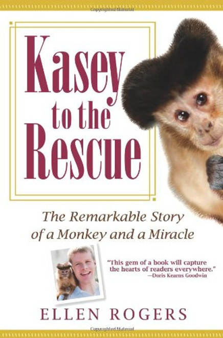 Kasey to the Rescue: The Remarkable Story of a Monkey and a Miracle