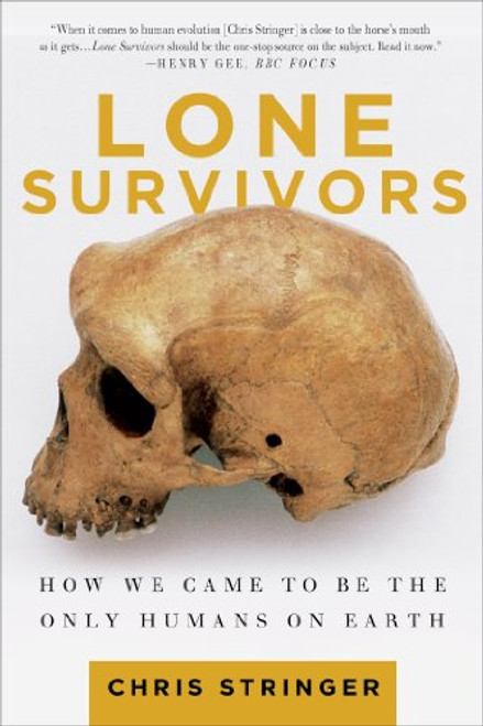 Lone Survivors: How We Came to Be the Only Humans on Earth Lone Survivors: How We Came to Be the Only Humans on Earth