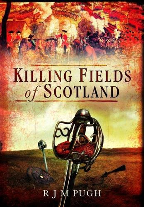 Killing Fields of Scotland: AD 83 to 1746 Killing Fields of Scotland: AD 83 to 1746