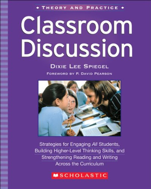 Classroom Discussion: Strategies for Engaging All Students, Building Higher-Level Thinking Skills, and Strengthening Reading and Writing Across the Curriculum (Theory and Practice)