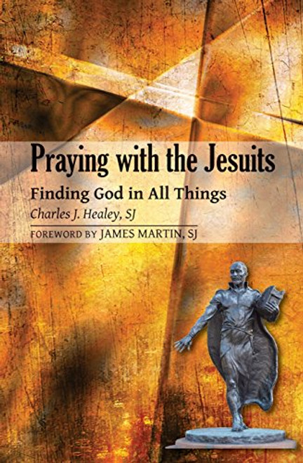Praying with the Jesuits: Finding God in All Things