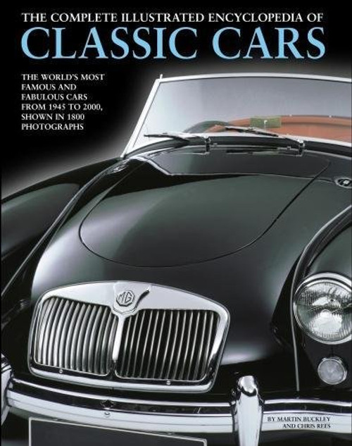 The Complete Illustrated Encyclopedia of Classic Cars: The World'S Most Famous And Fabulous Cars, From 1945 To 2000, Shown In 1800 Photographs The Complete Illustrated Encyclopedia of Classic Cars: The World'S Most Famous And Fabulous Cars, From 1945 To 2000, Shown In 1800 Photographs