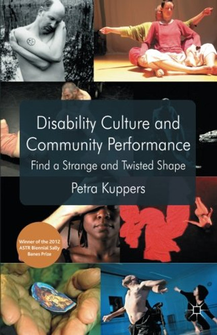 Disability Culture and Community Performance: Find a Strange and Twisted Shape