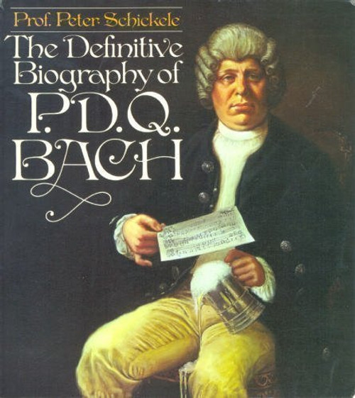 The definitive biography of P. D. Q. Bach, 1807-1742?
