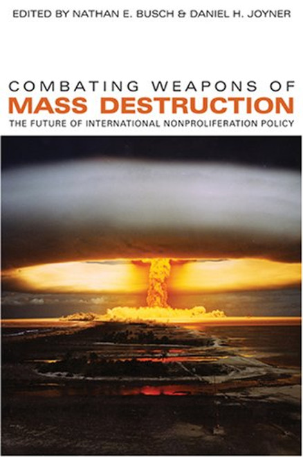 Combating Weapons of Mass Destruction: The Future of International Nonproliferation Policy (Studies in Security and International Affairs) (Studies in Security and International Affairs Ser.) Combating Weapons of Mass Destruction: The Future of International Nonproliferation Policy (Studies in Security and International Affairs) (Studies in Security and International Affairs Ser.)