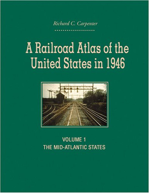 A Railroad Atlas of the United States in 1946: Volume 1: The Mid-Atlantic States (Creating the North American Landscape)