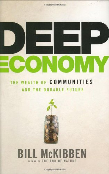 Deep Economy: The Wealth of Communities and the Durable Future