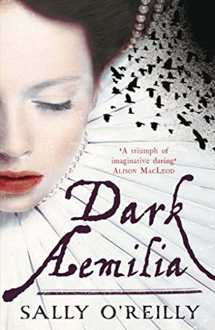 Dark Aemilia: A Novel of Shakespeare's Dark Lady