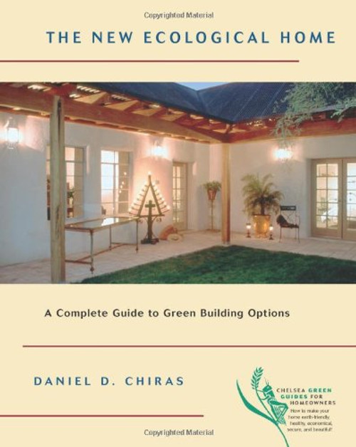 The New Ecological Home: A Complete Guide to Green Building Options (Chelsea Green Guides for Homeowners)