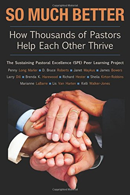 So Much Better: How Thousands of Pastors Help Each Other Thrive (TCP The Columbia Partnership Leadership Series)