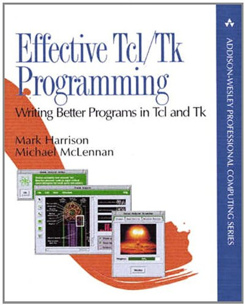 Effective Tcl/Tk Programming: Writing Better Programs with Tcl and Tk