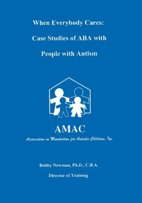 When Everybody Cares:  Case Studies of ABA with People with Autism