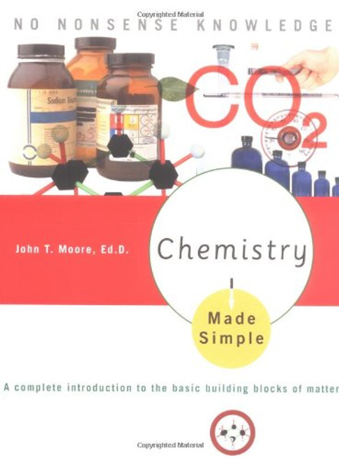 Chemistry Made Simple: A Complete Introduction to the Basic Building Blocks of Matter