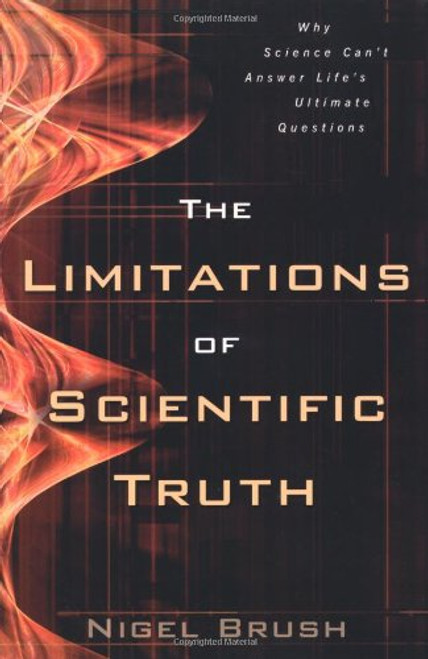 The Limitations of Scientific Truth: Why Science Can't Answer Life's Ultimate Questions