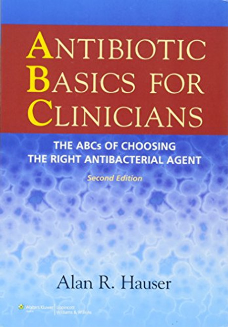 Antibiotic Basics for Clinicians: The ABCs of Choosing the Right Antibacterial Agent Antibiotic Basics for Clinicians: The ABCs of Choosing the Right Antibacterial Agent