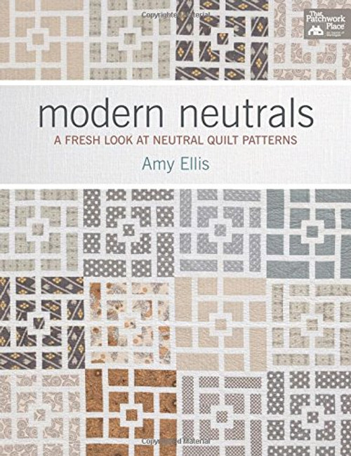 Modern Neutrals: A Fresh Look at Neutral Quilt Patterns