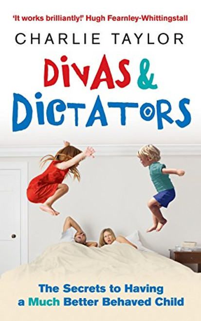 Divas & Dictators: The Secrets to Having a Much Better Behaved Child