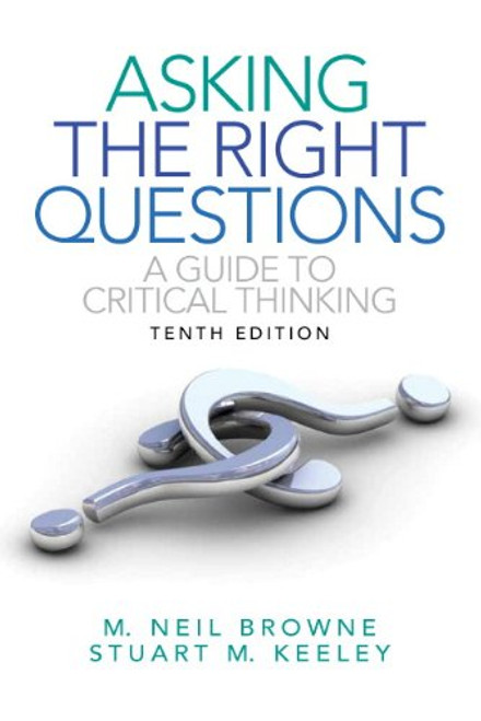 Asking the Right Questions: A Guide to Critical Thinking (10th Edition) Asking the Right Questions: A Guide to Critical Thinking (10th Edition)
