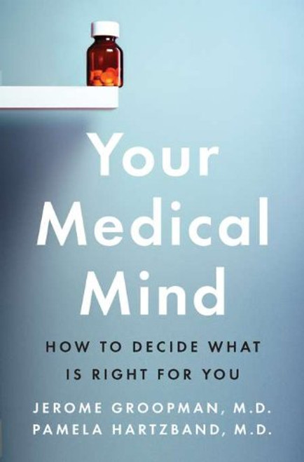 Your Medical Mind: How to Decide What Is Right for You Your Medical Mind: How to Decide What Is Right for You