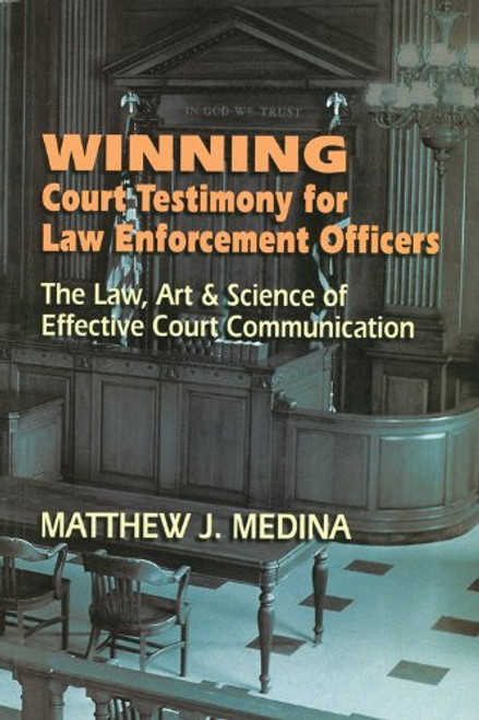 Winning Court Testimony for Law Enforcement Officers Winning Court Testimony for Law Enforcement Officers