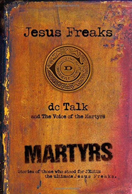Jesus Freaks: Martyrs: Stories of Those Who Stood for Jesus: The Ultimate Jesus Freaks