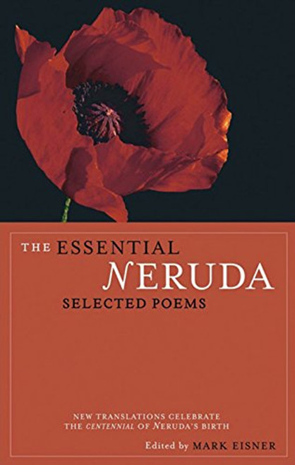 The Essential Neruda: Selected Poems (Bilingual Edition) (English and Spanish Edition) The Essential Neruda: Selected Poems (Bilingual Edition) (English and Spanish Edition)