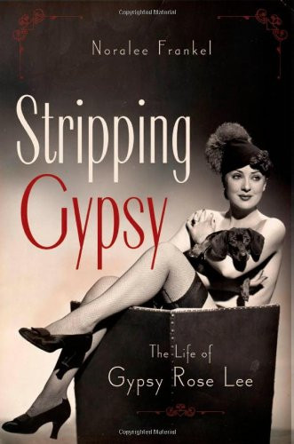 Stripping Gypsy: The Life of Gypsy Rose Lee