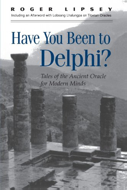 Have You Been to Delphi?: Tales of the Ancient Oracle for Modern Minds (Suny Series in Western Esoteric Traditions)
