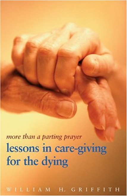 More Than A Parting Prayer: Lessons In Care Giving For The Dying
