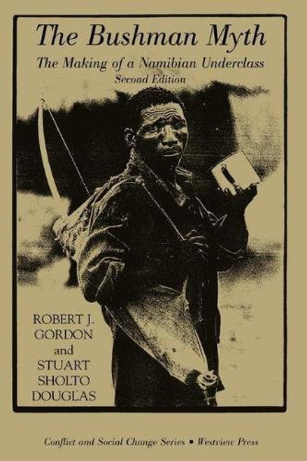 The Bushman Myth: The Making of a Namibian Underclass (Conflict and Social Change Series)