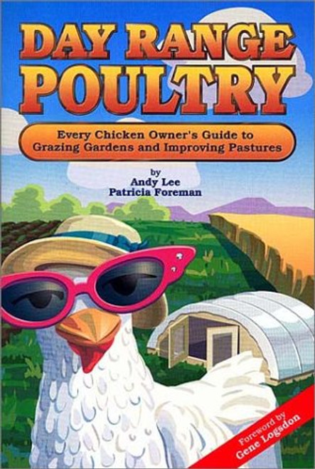 Day Range Poultry: Every Chicken Owner's Guide to Grazing Gardens and Improving Pastures