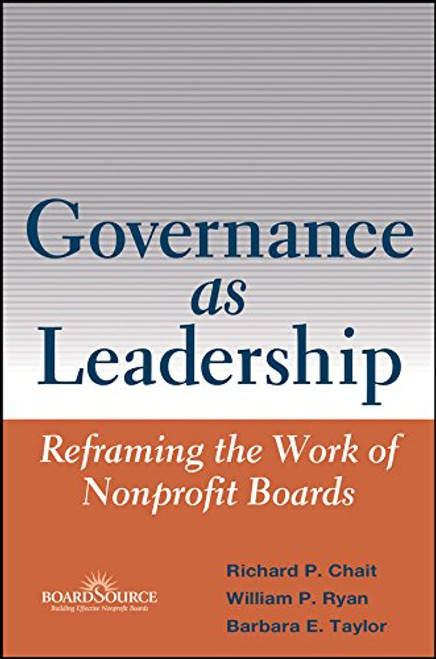 Governance as Leadership: Reframing the Work of Nonprofit Boards