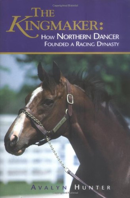 The Kingmaker: How Northern Dancer Founded a Racing Dynasty
