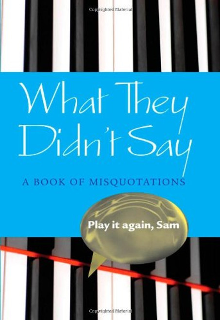 What They Didn't Say: A Book of Misquotations