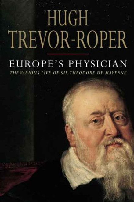 Europe's Physician: The Various Life of Theodore de Mayerne