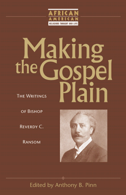 Making the Gospel Plain: The Writings of Bishop Reverdy C. Ransom (African American Religious Thought & Life)