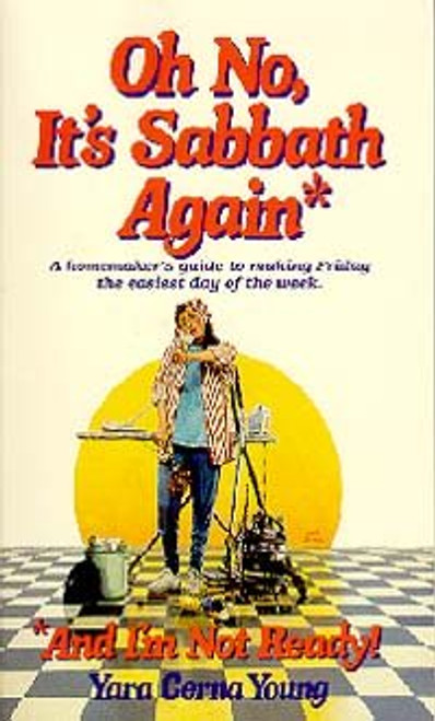 Oh No, It's Sabbath Again and I'm Not Ready!: A Homemaker's Guide to Making Friday the Easiest Day of the Week