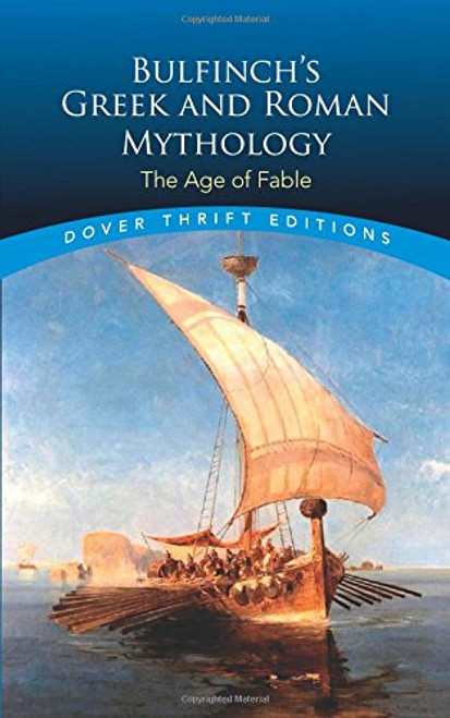 Bulfinch's Greek and Roman Mythology: The Age of Fable (Dover Thrift Editions)
