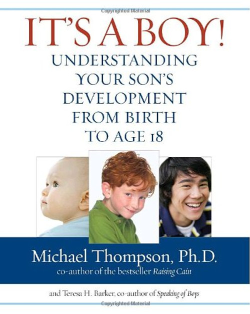 It's a Boy!: Understanding Your Son's Development from Birth to Age 18