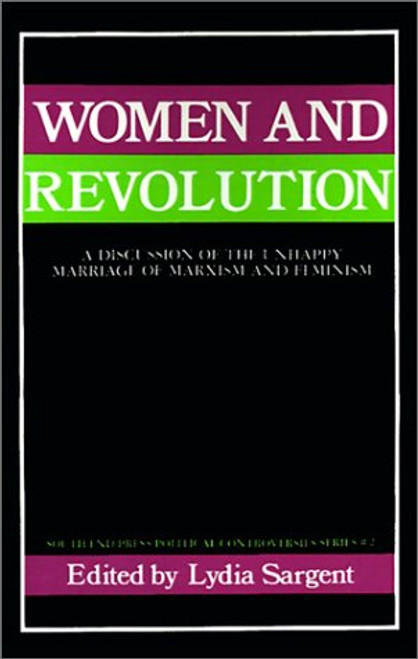 Women and Revolution: A Discussion of the Unhappy Marriage of Marxism and Feminism (South End Press Political Controversies Series)